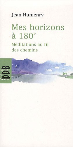 Mes horizons à 180° : méditations au fil des chemins