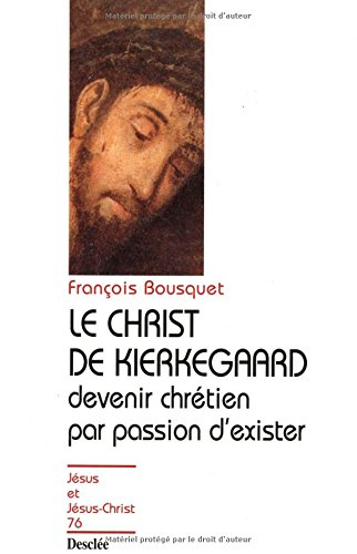 Le Christ de Kierkegaard : devenir chrétien par passion d'exister...