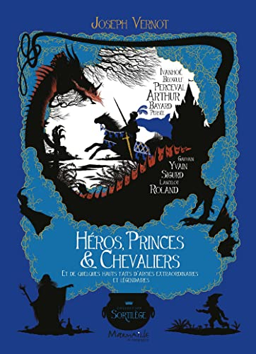 Héros, princes & chevaliers : et de quelques hauts faits d'armes extraordinaires et légendaires