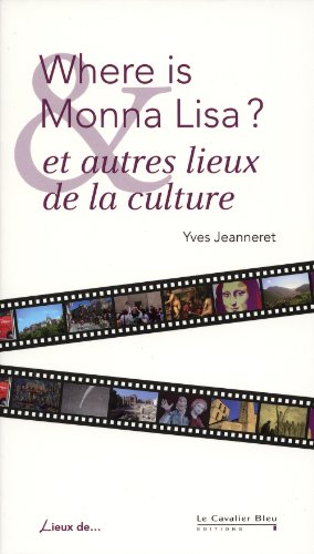 Where is Monna Lisa ? : et autres lieux de la culture
