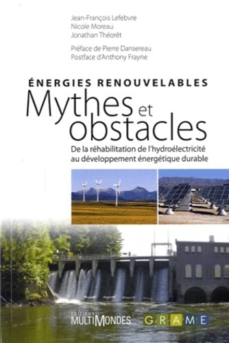 Energies renouvelables : mythes et obstacles : de la réhabilitation de l'hydroélectricité au dévelop
