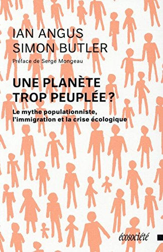 Une planète trop peuplée? : mythe populationniste, l'immigration et la crise écologique