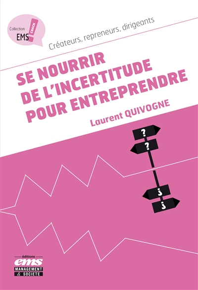 Se nourrir de l'incertitude pour entreprendre : créateurs, repreneurs, dirigeants