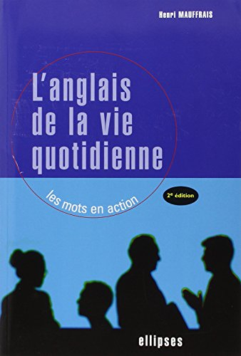 L'anglais de la vie quotidienne : les mots en action : présentation en situation des structures synt