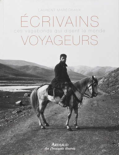 Ecrivains voyageurs : ces vagabonds qui disent le monde