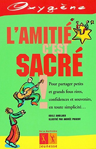 L'amitié, c'est sacré ! : pour partager petits et grands fous-rires, confidences et souvenirs en tou