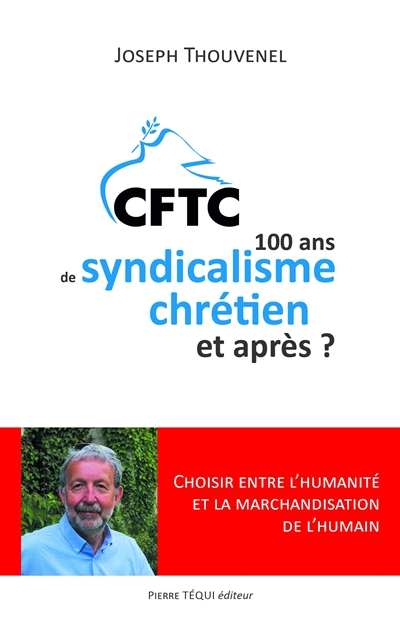CFTC : 100 ans de syndicalisme chrétien et après ? : choisir entre l'humanité et la marchandisation 