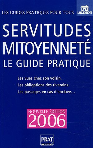 Servitudes et mitoyenneté : le guide pratique : clôtures, arbres, vues, droit de passage, bornage, m