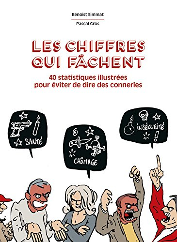 Les chiffres qui fâchent : 40 statistiques illustrées pour arrêter de dire des conneries