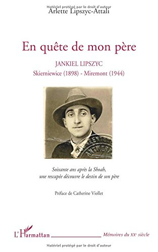 En quête de mon père : Jankiel Lipszyc, Skierniewice (1898)-Miremont (1944) : soixante ans après la 