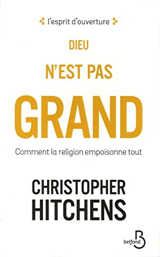 Dieu n'est pas grand : comment la religion empoisonne tout