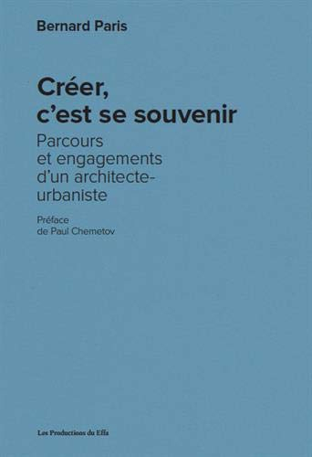 Créer, c'est se souvenir : parcours et engagements d'un architecte-urbaniste