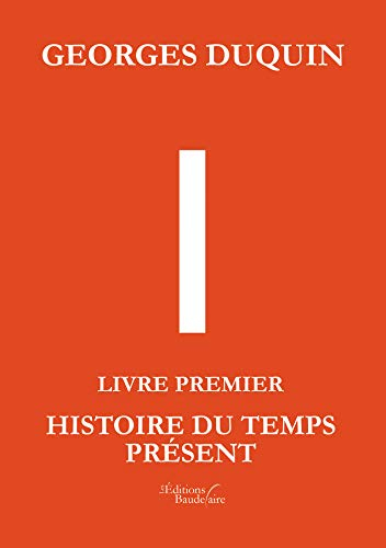 I - Livre Premier : Histoire du Temps Présent