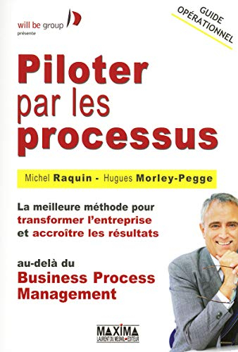 Piloter par les processus : la meilleure méthode pour transformer l'entreprise et accroître les résu