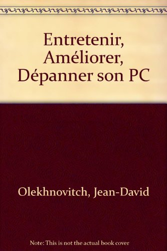 Entretenir, améliorer, dépanner son PC