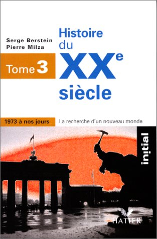 histoire du xxe siècle, tome 3 : de 1973 à nos jours