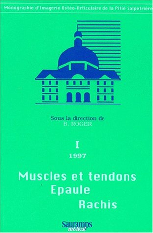 Muscles et tendons épaule rachis : 6e journées d'imagerie ostéo-articulaire de la Pitié-Salpêtrière