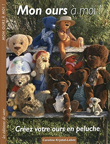 Mon ours à moi ! : créez votre ours en peluche