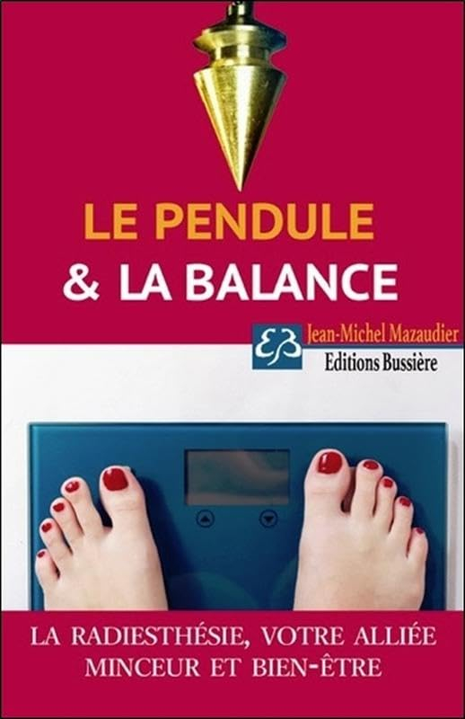 Le pendule & la balance : pour retrouver et garder un poids de forme grâce à la radiesthésie