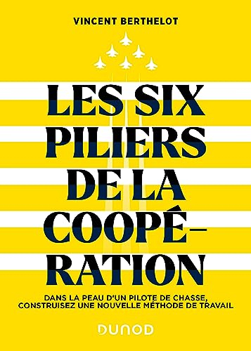 Les six piliers de la coopération : dans la peau d'un pilote de chasse, construisez une nouvelle mét