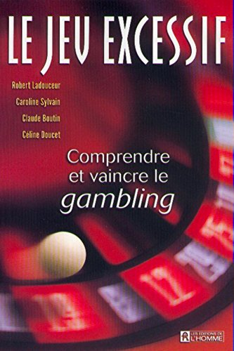 Le jeu excessif : comprendre et vaincre le gambling