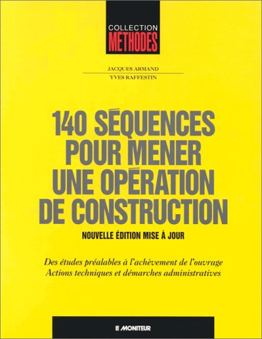 140 séquences pour mener une opération de construction: Des études préalables à l'achèvement de l'ou