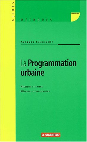 La programmation urbaine : nécessité et enjeux : méthodes et applications