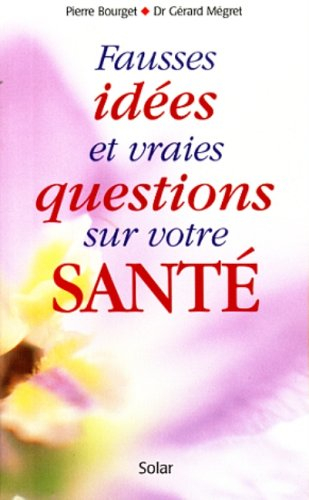 Fausses idées et vraies questions sur votre santé