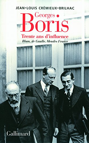 Georges Boris : trente ans d'influence : Blum, de Gaulle, Mendès France