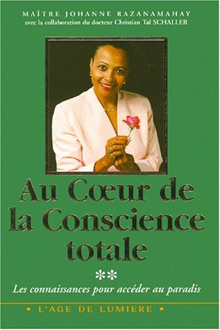 Au coeur de la conscience totale : les connaissances pour accéder au paradis