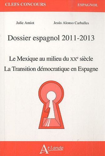 Dossier espagnol 2011-2013 : Le Mexique au milieu du XXe siècle ; La transition démocratique en Espa