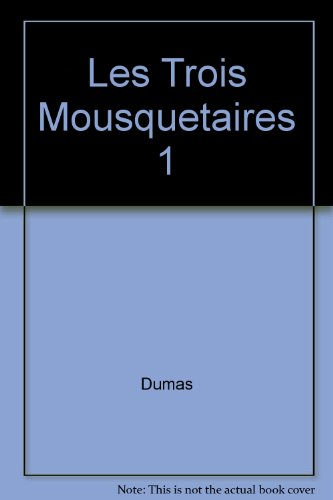 Les Trois Mousquetaires. Vol. 1