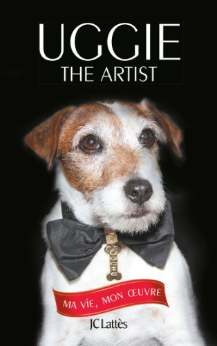 Uggie, the artist : ma vie, mon oeuvre