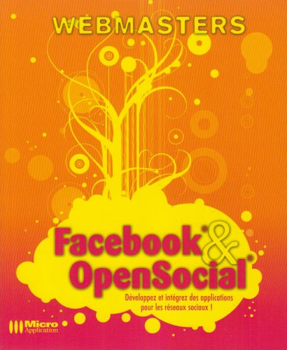 Facebook & Opensocial : développez et intégrez des applications pour les réseaux sociaux