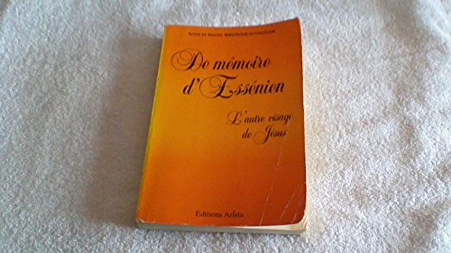 Chemins de ce temps-là : de mémoire d'essénien. Vol. 1. L'Autre visage de Jésus