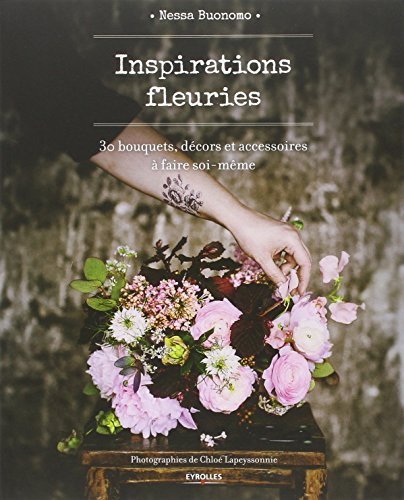Inspirations fleuries : 30 bouquets, décors et accessoires à faire soi-même