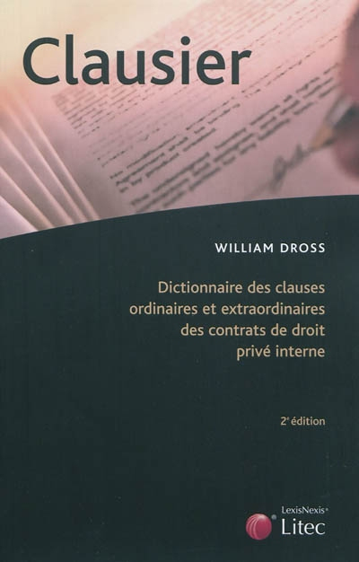 Clausier : dictionnaire des clauses ordinaires et extraordinaires des contrats de droit privé intern