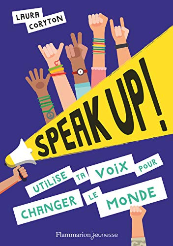 Speak up ! : utilise ta voix ! : pour changer le monde !