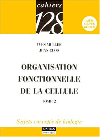 Organisation fonctionnelle de la cellule : sujets corrigés de biologie. Vol. 2