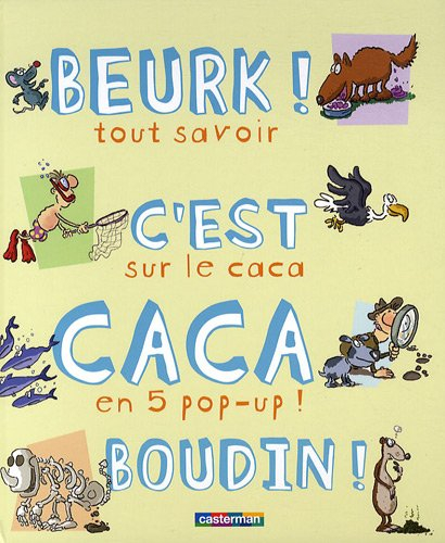 Beurk ! C'est caca boudin ! : tout savoir sur le caca en 5 pop-up !