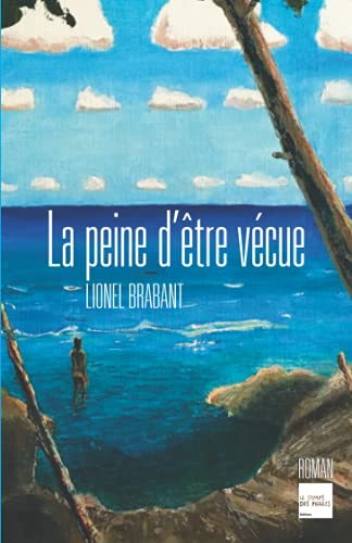 La Peine d'être vécue: Roman