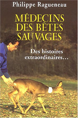 Médecins des bêtes sauvages : des histoires extraordinaires