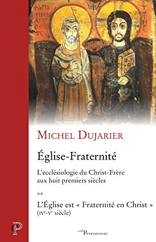 L'Eglise-Fraternité : l'ecclésiologie du Christ-frère aux huit premiers siècles. Vol. 2. L'Eglise es