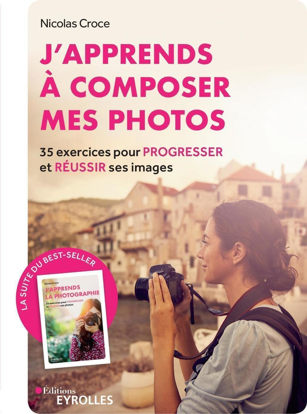 J'apprends à composer mes photos : 35 exercices pour progresser et réussir ses images