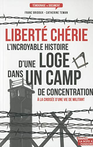 Liberté chérie : l'incroyable histoire d'une loge dans un camp de concentration : à la croisée d'une