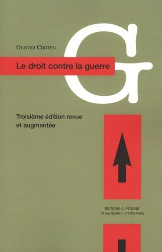Le droit contre la guerre : l'interdiction du recours à la force en droit international contemporain