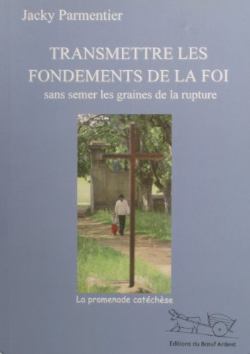 transmettre les fondements de la foi sans semer les graines de la rupture