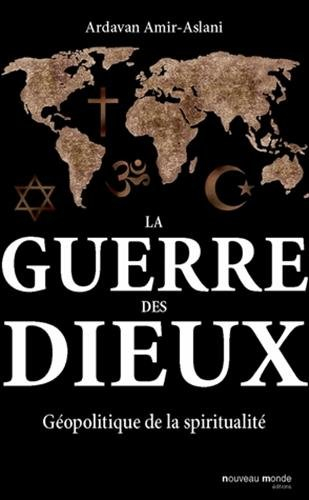 La guerre des dieux : géopolitique de la spiritualité