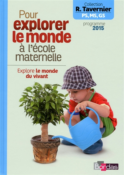 Pour explorer le monde à l'école maternelle PS, MS, GS : explore le monde du vivant : programme 2015