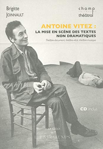 Antoine Vitez : la mise en scène des textes non dramatiques : théâtre-document, théâtre-récit, théât